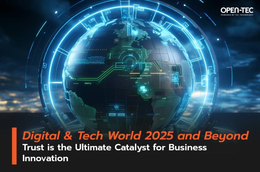 โลกดิจิทัลและเทคโนโลยี 2025 และต่อๆ ไป ความไว้วางใจคือตัวเร่งปฏิกิริยาขั้นสูงสุดสำหรับนวัตกรรมทางธุรกิจ