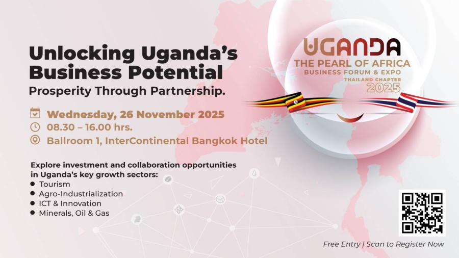 ครั้งแรกในประเทศไทย! ยูกันดา เปิดประตูการค้า–การลงทุน สู่ความมั่งคั่ง ในงาน The Pearl of Africa - Uganda Business Forum & Expo 2025 - Thailand Chapter 